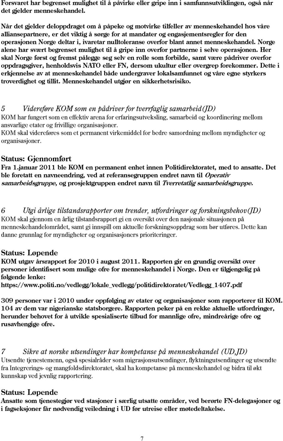 deltar i, ivaretar nulltoleranse overfor blant annet menneskehandel. Norge alene har svært begrenset mulighet til å gripe inn overfor partnerne i selve operasjonen.