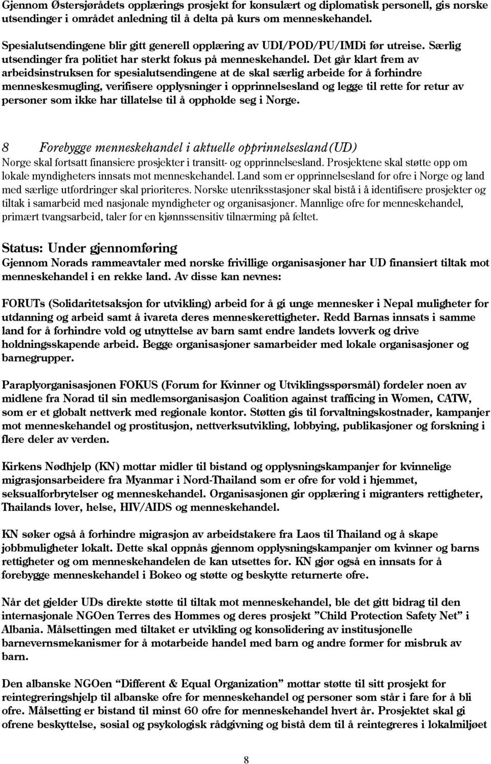 Det går klart frem av arbeidsinstruksen for spesialutsendingene at de skal særlig arbeide for å forhindre menneskesmugling, verifisere opplysninger i opprinnelsesland og legge til rette for retur av