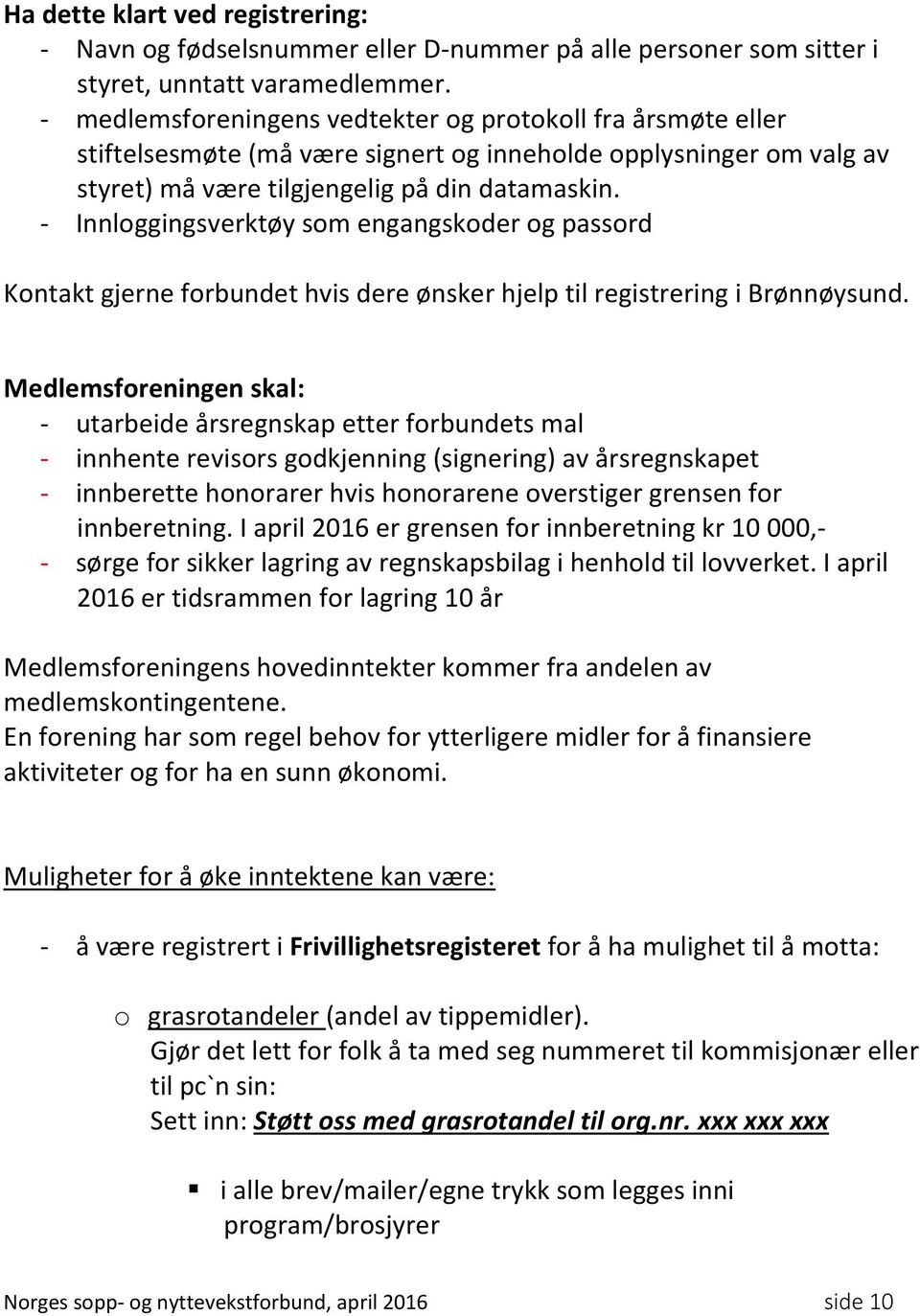 - Innloggingsverktøy som engangskoder og passord Kontakt gjerne forbundet hvis dere ønsker hjelp til registrering i Brønnøysund.