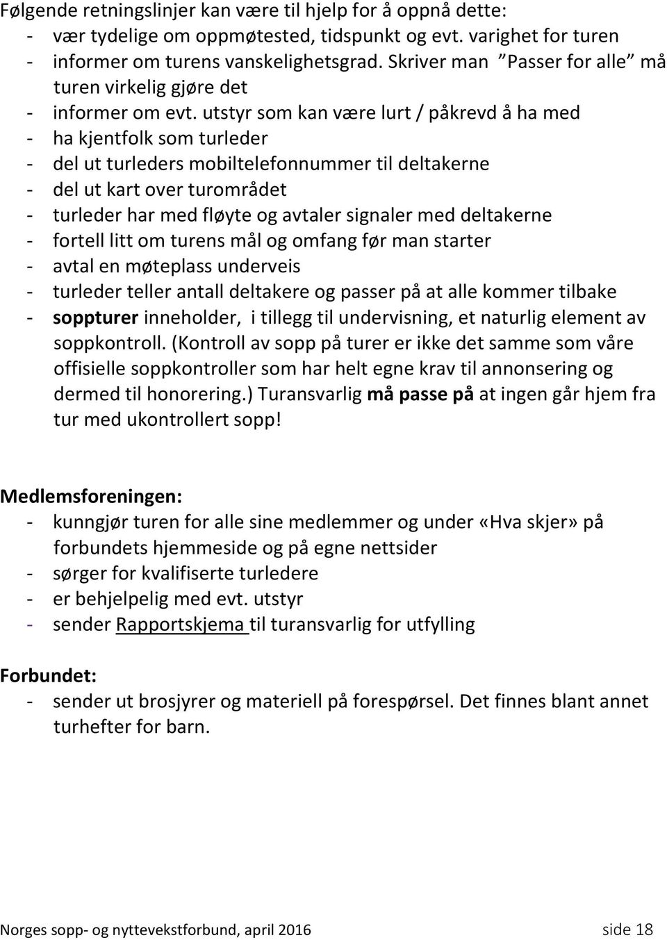 utstyr som kan være lurt / påkrevd å ha med - ha kjentfolk som turleder - del ut turleders mobiltelefonnummer til deltakerne - del ut kart over turområdet - turleder har med fløyte og avtaler