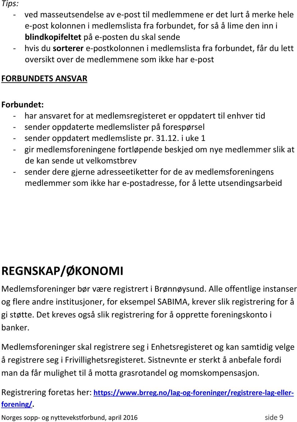 enhver tid - sender oppdaterte medlemslister på forespørsel - sender oppdatert medlemsliste pr. 31.12.