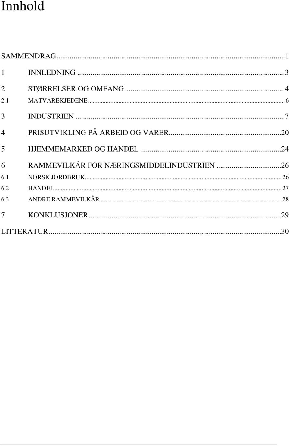 .. 20 5 HJEMMEMARKED OG HANDEL... 24 6 RAMMEVILKÅR FOR NÆRINGSMIDDELINDUSTRIEN... 26 6.