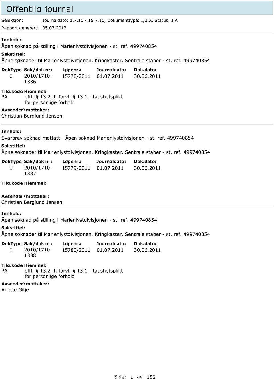 2011 Christian Berglund Jensen Svarbrev søknad mottatt - Åpen søknad Marienlystdivisjonen - st. ref. 499740854 Åpne søknader til Marienlystdivisjonen, Kringkaster, Sentrale staber - st. ref. 499740854 Sak/dok nr: 2010/1710-1337 Løpenr.