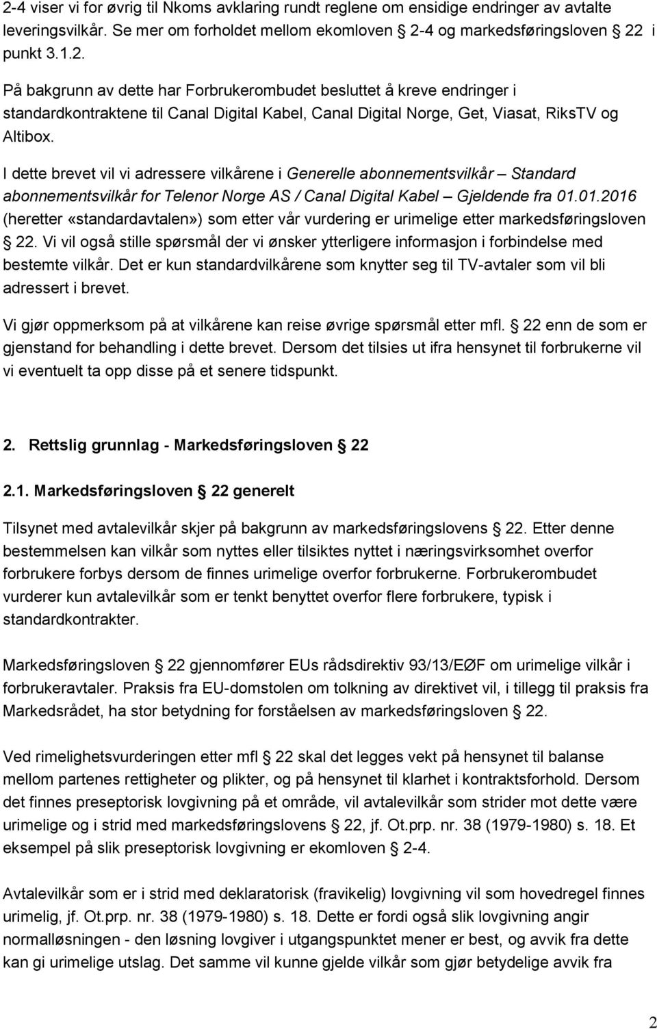 01.2016 (heretter «standardavtalen») som etter vår vurdering er urimelige etter markedsføringsloven 22.