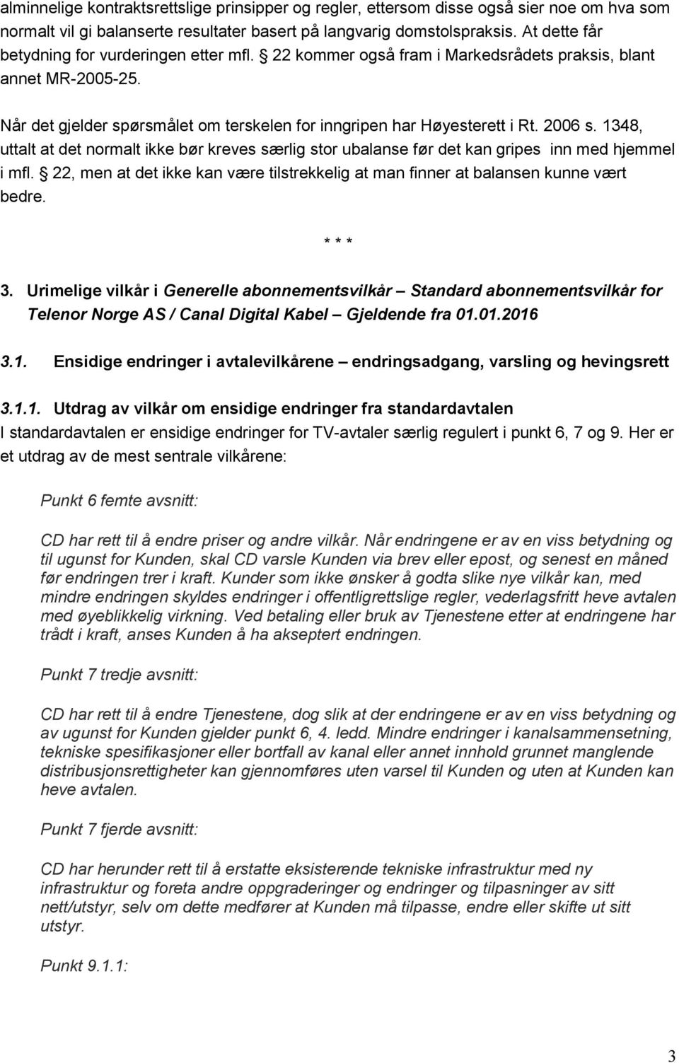 2006 s. 1348, uttalt at det normalt ikke bør kreves særlig stor ubalanse før det kan gripes inn med hjemmel i mfl.