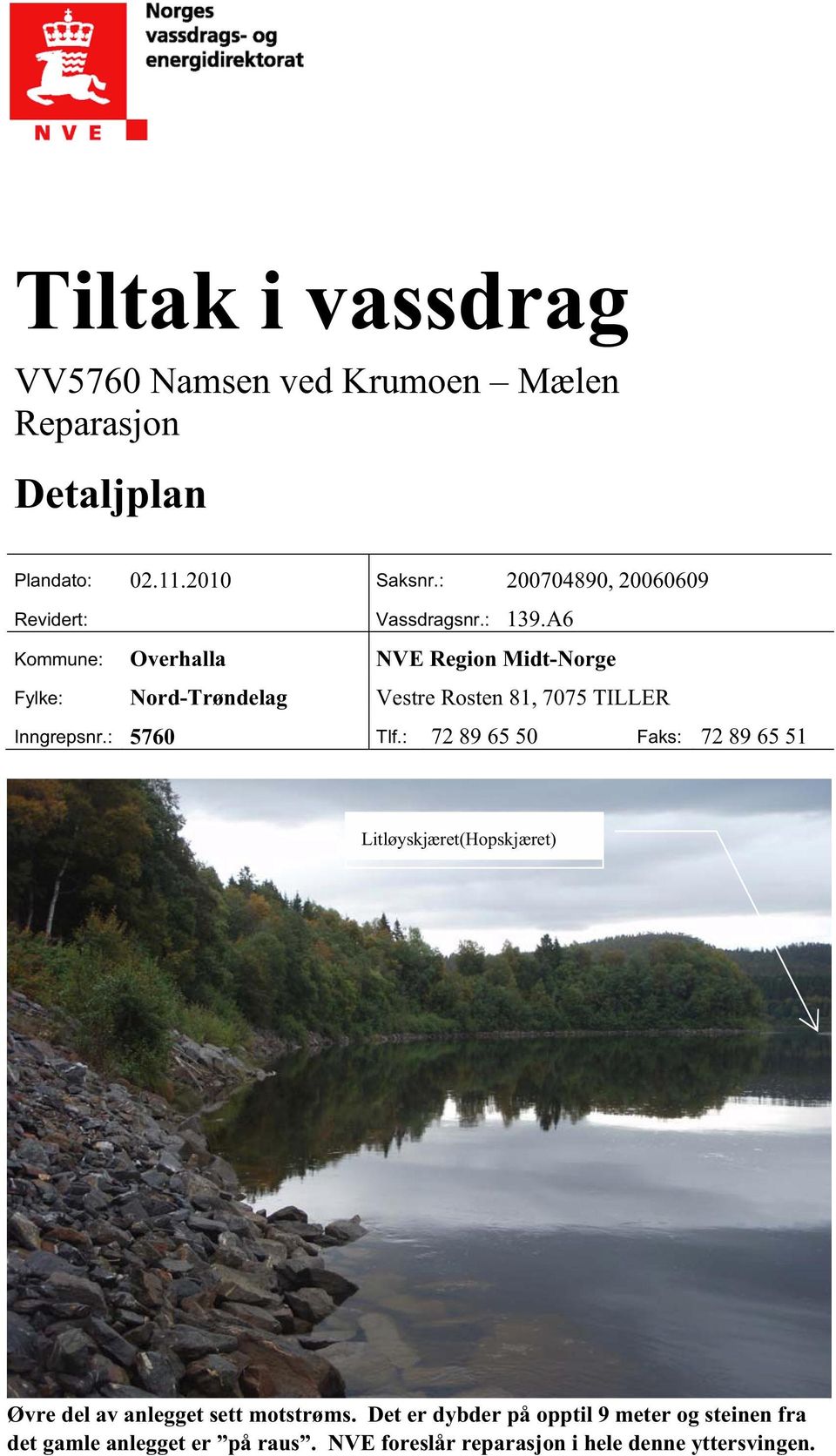 A6 Kommune: Overhalla NVE Region Midt-Norge Fylke: Nord-Trøndelag Vestre Rosten 81, 7075 TILLER Inngrepsnr.: 5760 Tlf.