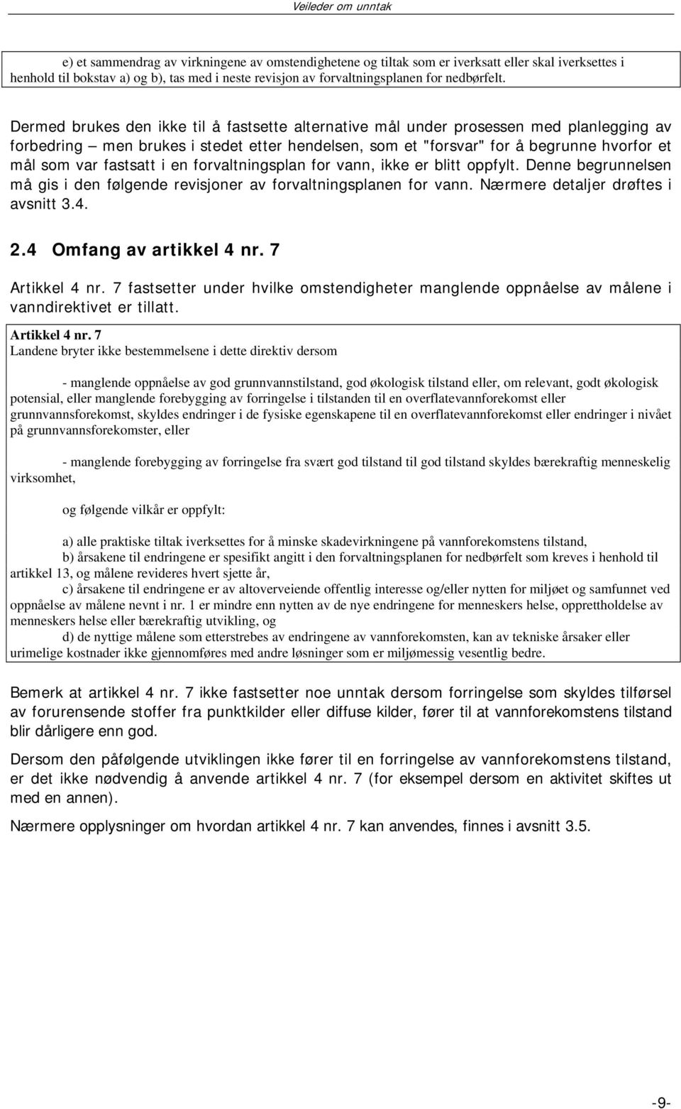 fastsatt i en forvaltningsplan for vann, ikke er blitt oppfylt. Denne begrunnelsen må gis i den følgende revisjoner av forvaltningsplanen for vann. Nærmere detaljer drøftes i avsnitt 3.4. 2.