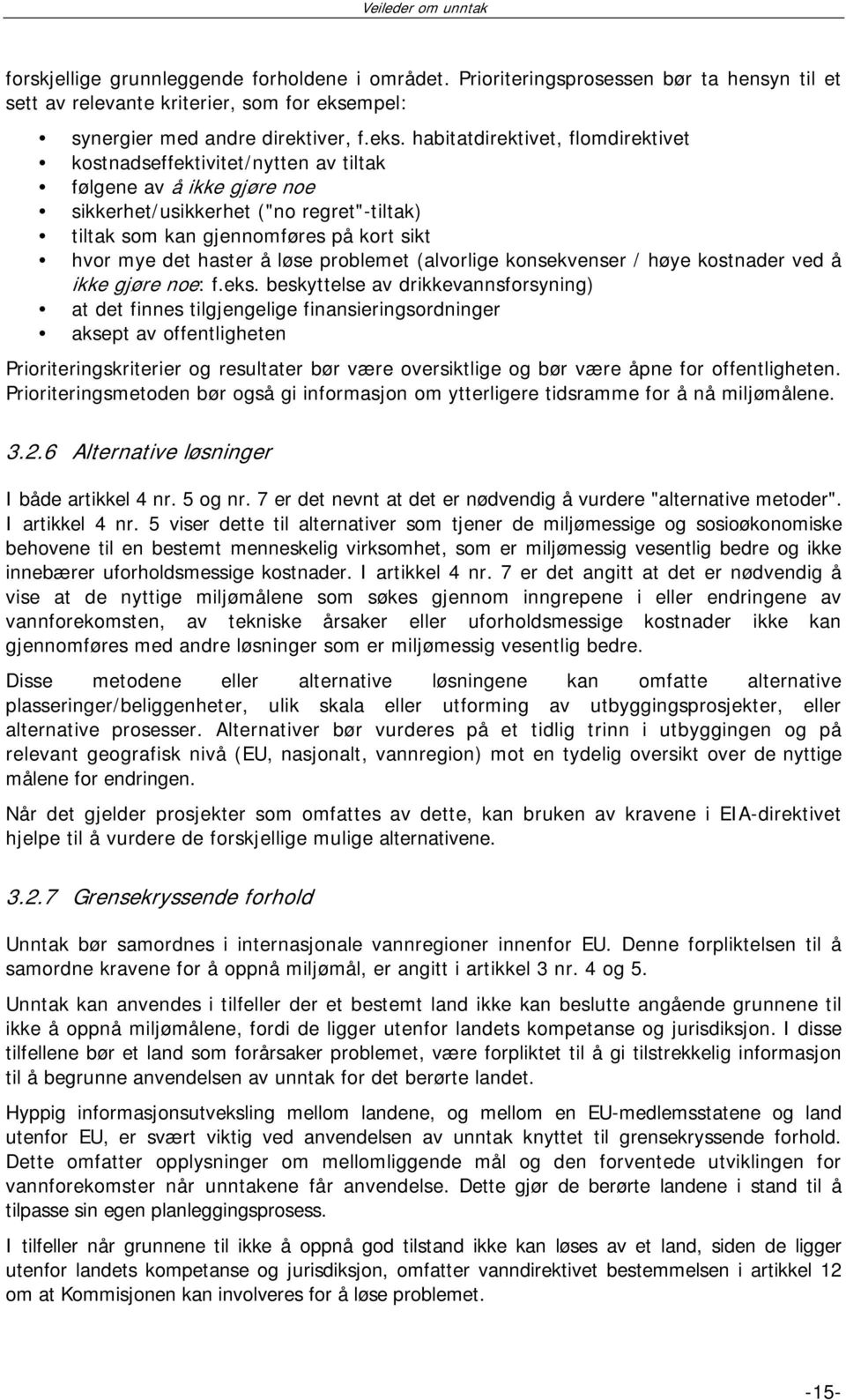 habitatdirektivet, flomdirektivet kostnadseffektivitet/nytten av tiltak følgene av å ikke gjøre noe sikkerhet/usikkerhet ("no regret"-tiltak) tiltak som kan gjennomføres på kort sikt hvor mye det