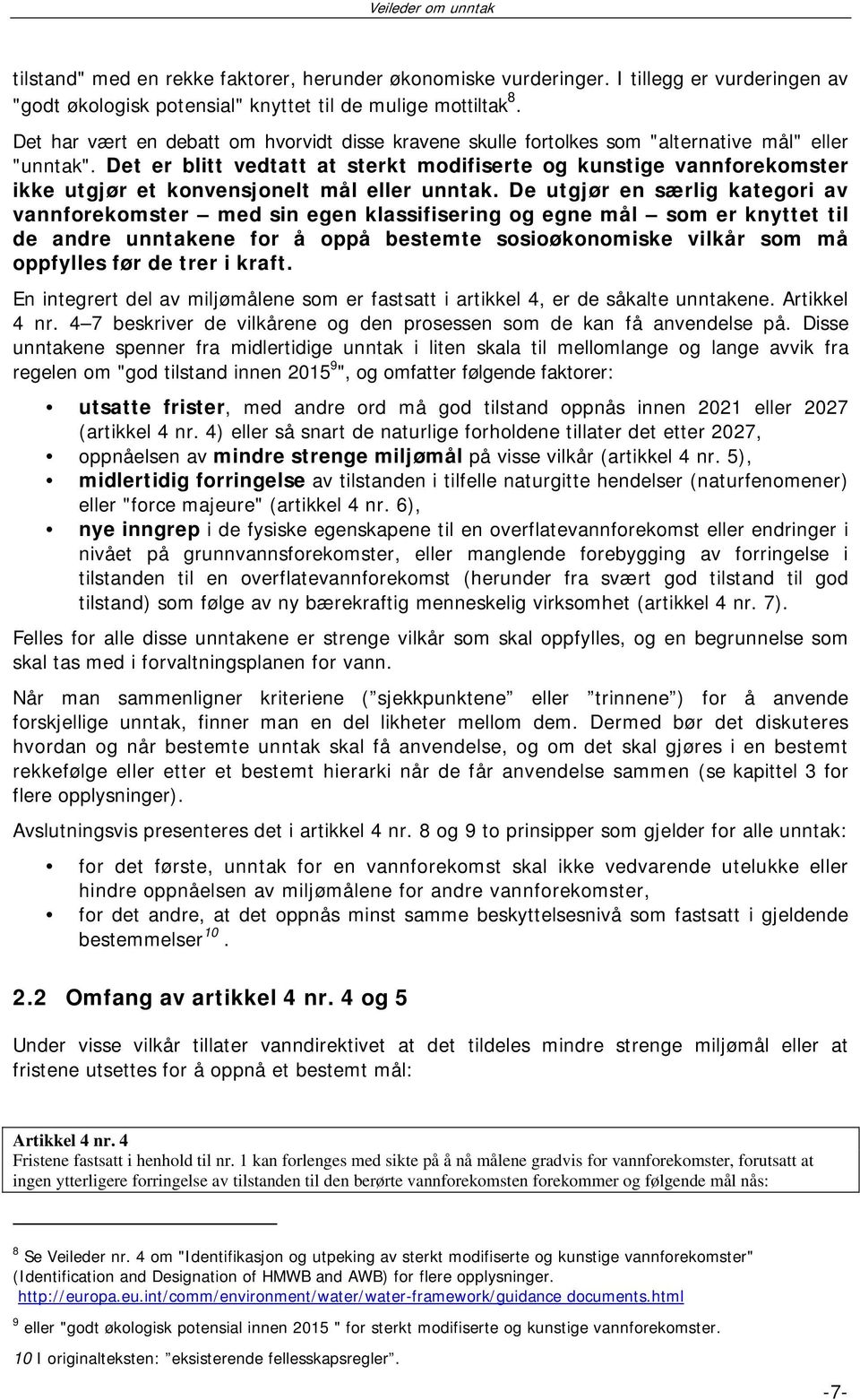 Det er blitt vedtatt at sterkt modifiserte og kunstige vannforekomster ikke utgjør et konvensjonelt mål eller unntak.