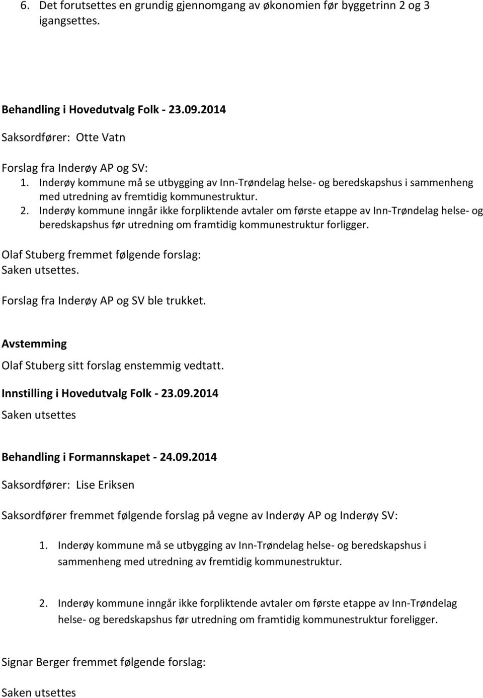 Inderøy kommune inngår ikke forpliktende avtaler om første etappe av Inn-Trøndelag helse- og beredskapshus før utredning om framtidig kommunestruktur forligger.