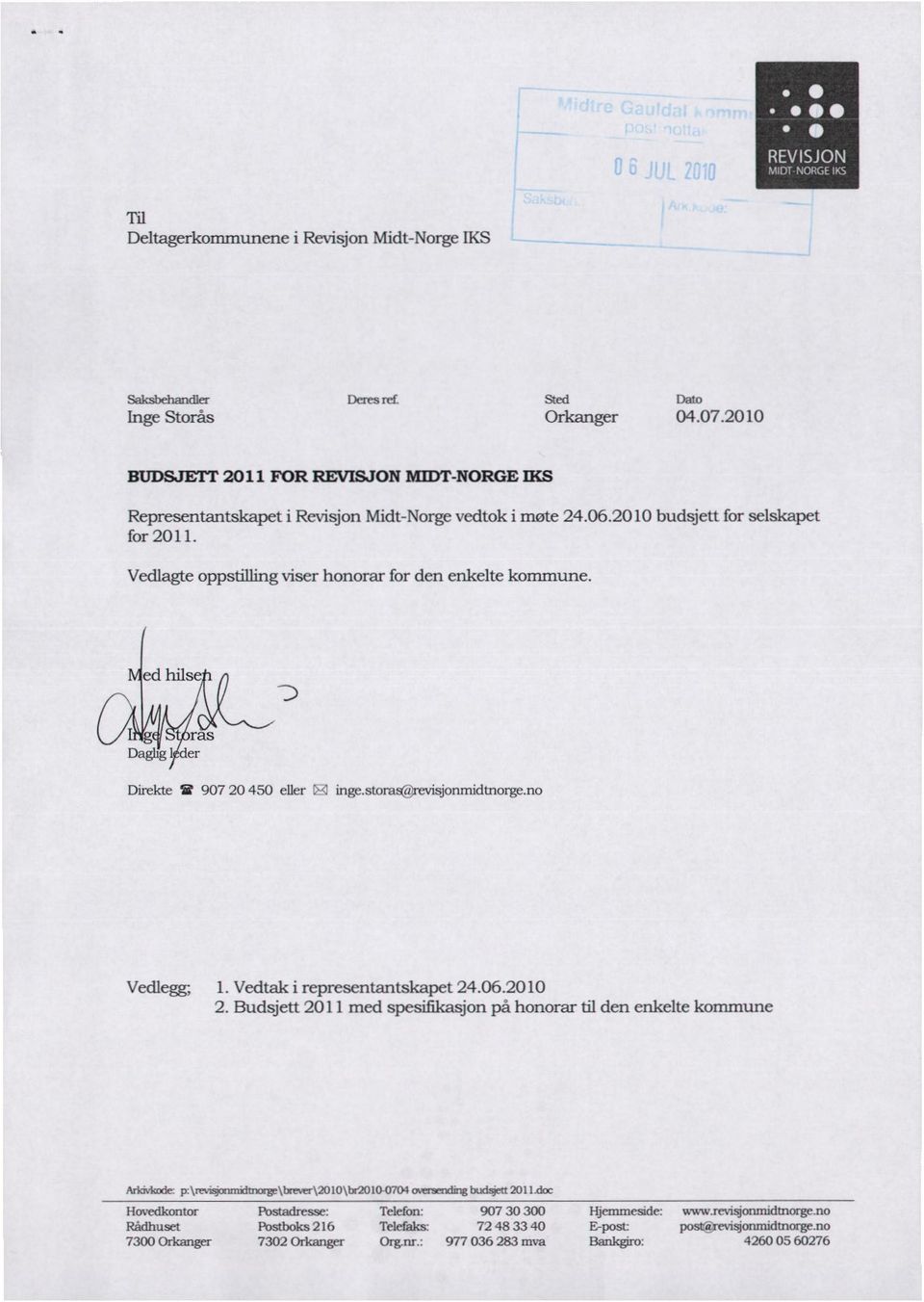 ed hilse Dag)ig I er Direkte It 907 20 450 eller L,3 inge.storseeviajonmidtnorge.no Vedlegg 1. Vedtak i representantskapet 24.06.2010 2.