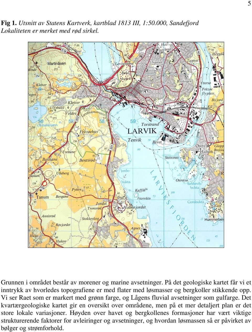 Vi ser Raet som er markert med grønn farge, og Lågens fluvial avsetninger som gulfarge.