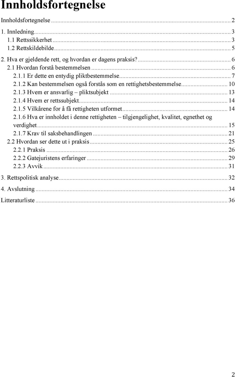 .. 13 2.1.4 Hvem er rettssubjekt... 14 2.1.5 Vilkårene for å få rettigheten utformet... 14 2.1.6 Hva er innholdet i denne rettigheten tilgjengelighet, kvalitet, egnethet og verdighet... 15 2.1.7 Krav til saksbehandlingen.