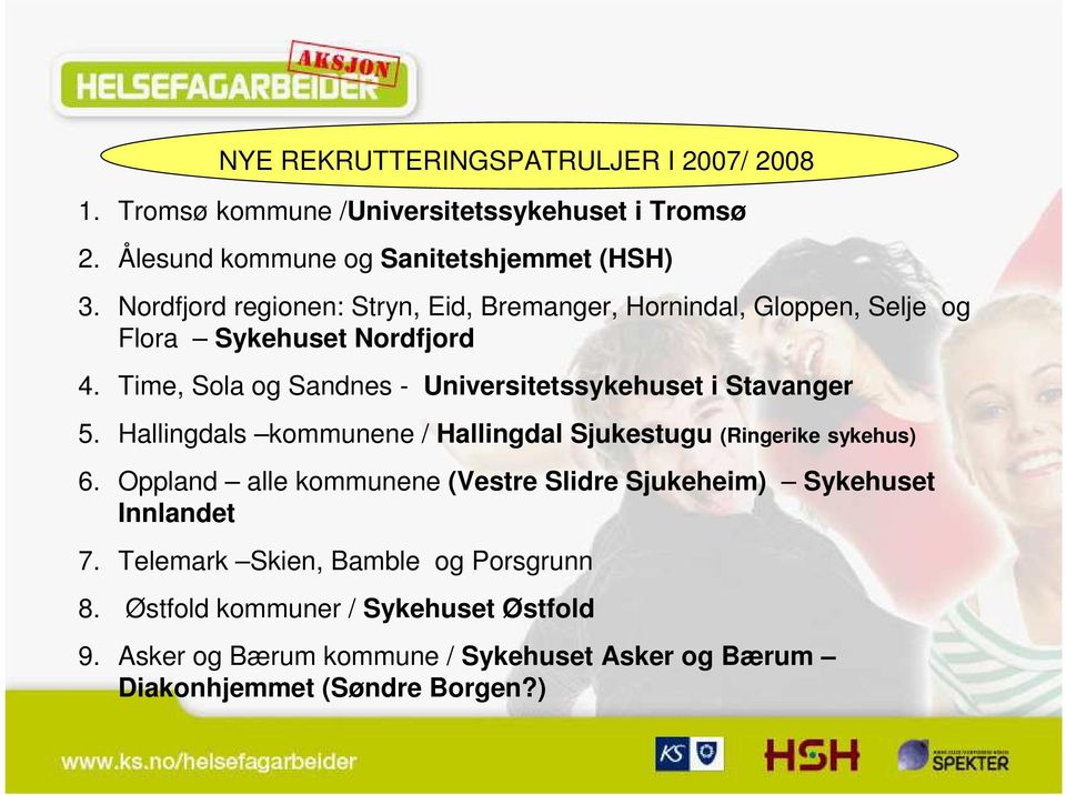 Time, Sola og Sandnes - Universitetssykehuset i Stavanger 5. Hallingdals kommunene / Hallingdal Sjukestugu (Ringerike sykehus) 6.