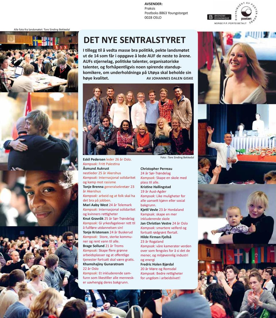 AUFs stjernelag, poli ske talenter, organisatoriske talenter, og forhåpentligvis noen spirende standupkomikere, om underholdninga på Utøya skal beholde sin høye kvalitet.