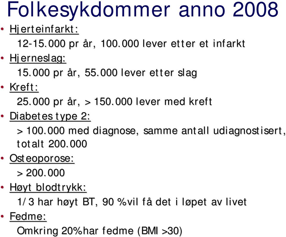 000 pr år, > 150.000 lever med kreft Diabetes type 2: > 100.