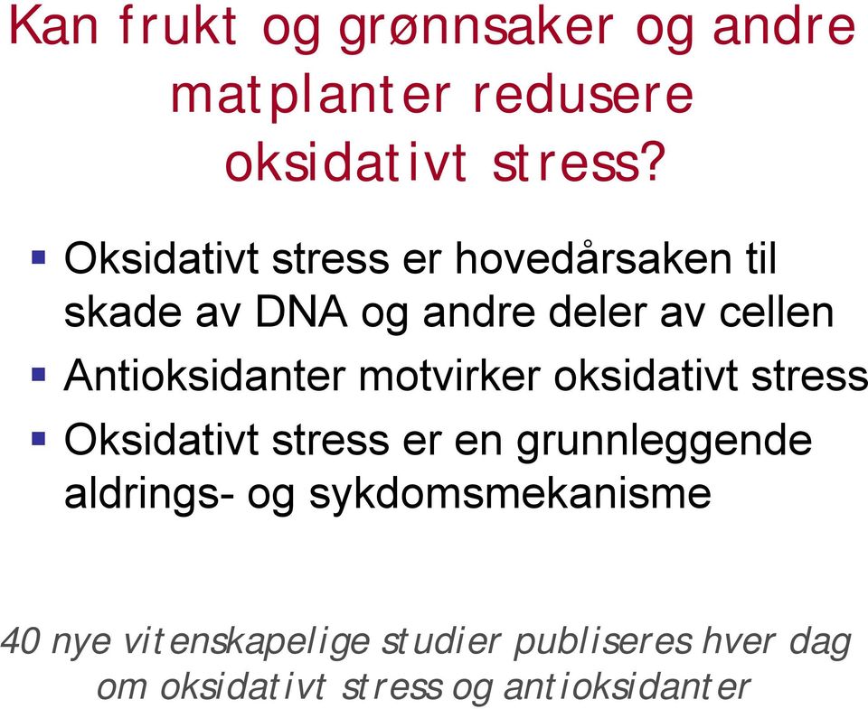 Antioksidanter motvirker oksidativt stress Oksidativt stress er en grunnleggende