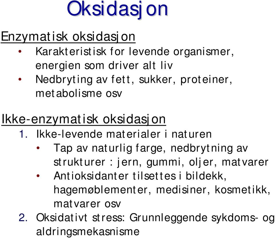 Ikke-levende materialer i naturen Tap av naturlig farge, nedbrytning av strukturer : jern, gummi, oljer, matvarer