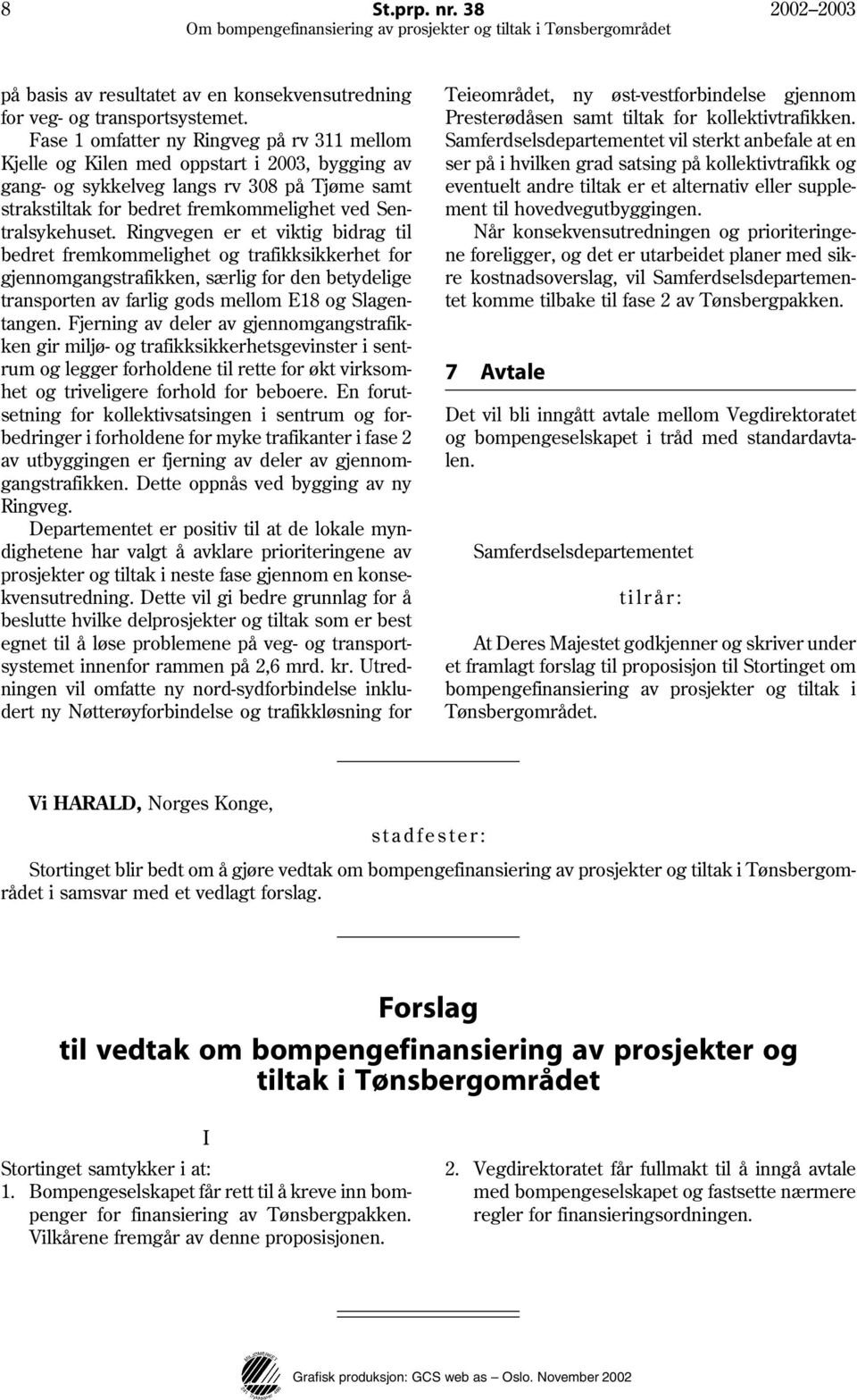 Ringvegen er et viktig bidrag til bedret fremkommelighet og trafikksikkerhet for gjennomgangstrafikken, særlig for den betydelige transporten av farlig gods mellom E18 og Slagentangen.