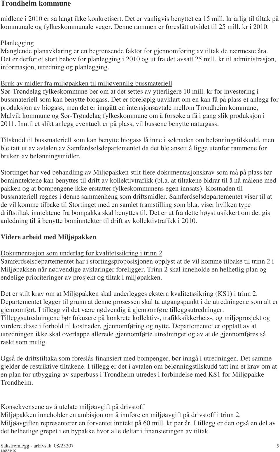 kr til administrasjon, informasjon, utredning og planlegging. Bruk av midler fra miljøpakken til miljøvennlig bussmateriell Sør-Trøndelag fylkeskommune ber om at det settes av ytterligere 10 mill.