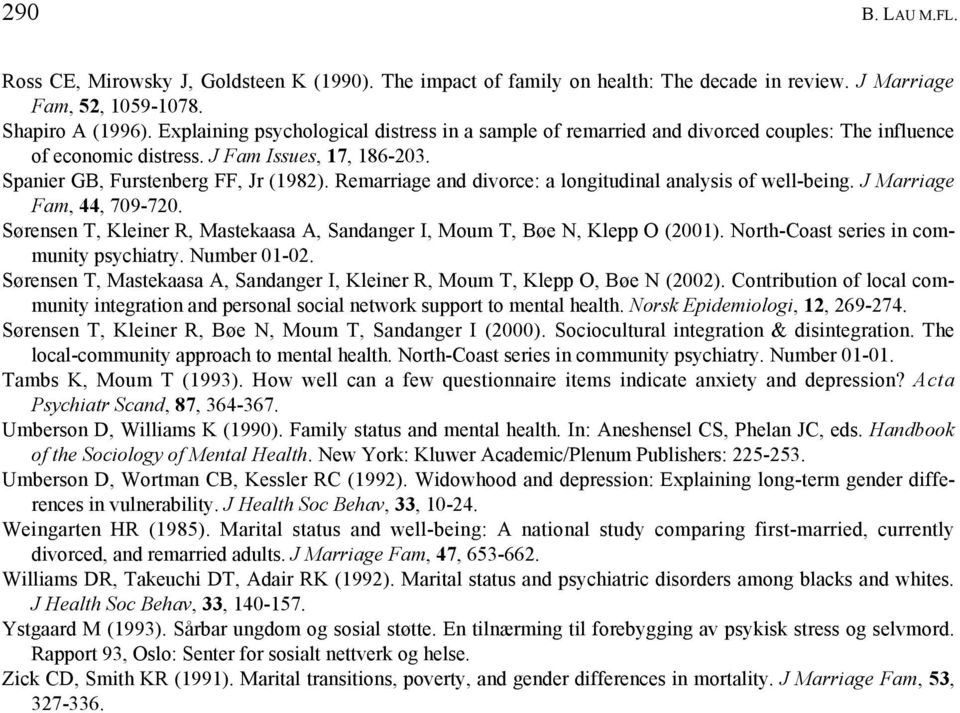 Remarriage and divorce: a longitudinal analysis of well-being. J Marriage Fam, 44, 709-720. Sørensen T, Kleiner R, Mastekaasa A, Sandanger I, Moum T, Bøe N, Klepp O (2001).