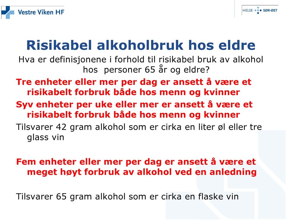 ansett å være et risikabelt forbruk både hos menn og kvinner Tilsvarer 42 gram alkohol som er cirka en liter øl eller tre glass vin