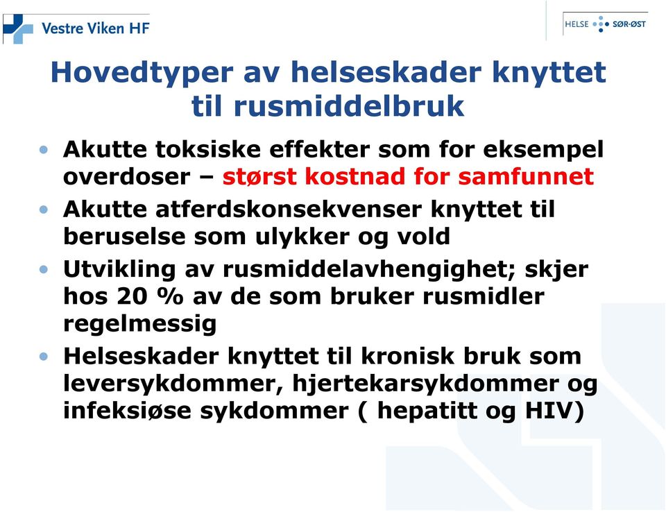 vold Utvikling av rusmiddelavhengighet; skjer hos 20 % av de som bruker rusmidler regelmessig