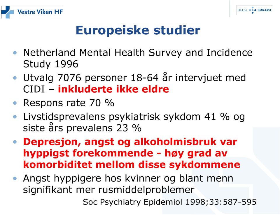 prevalens 23 % Depresjon, angst og alkoholmisbruk var hyppigst forekommende -høy grad av komorbiditet mellom disse