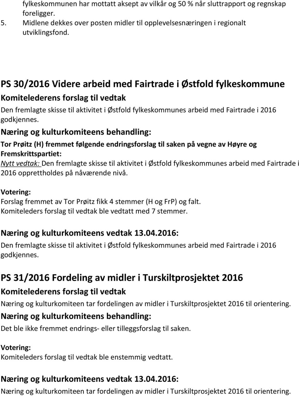 Tor Prøitz (H) fremmet følgende endringsforslag til saken på vegne av Høyre og Fremskrittspartiet: Nytt vedtak: Den fremlagte skisse til aktivitet i Østfold fylkeskommunes arbeid med Fairtrade i 2016