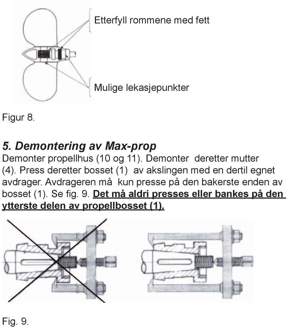 Press deretter bosset (1) av akslingen med en dertil egnet avdrager.