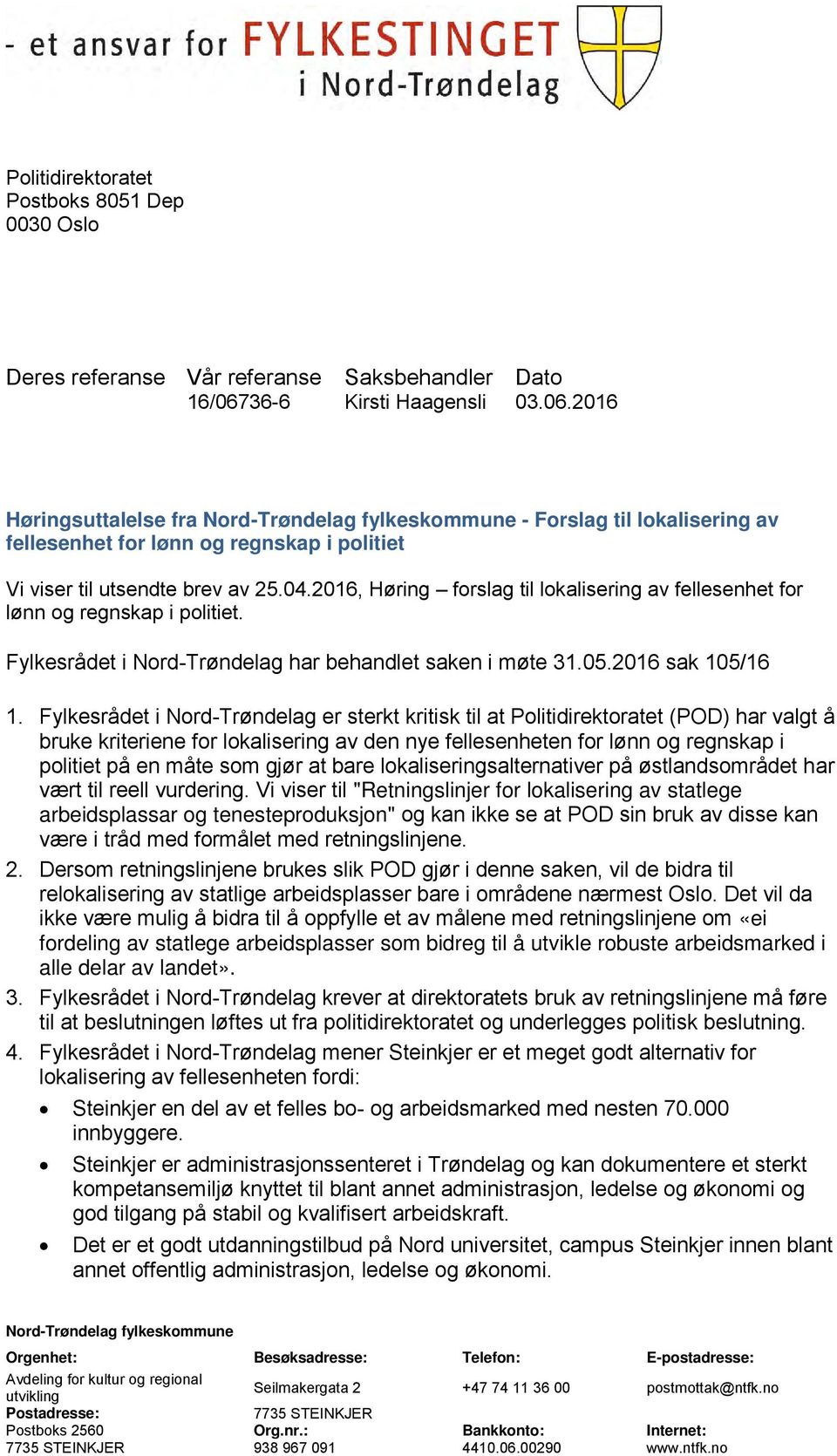 2016, Høring forslag til lokalisering av fellesenhet for lønn og regnskap i politiet. Fylkesrådet i Nord-Trøndelag har behandlet saken i møte 31.05.2016 sak 105/16 1.