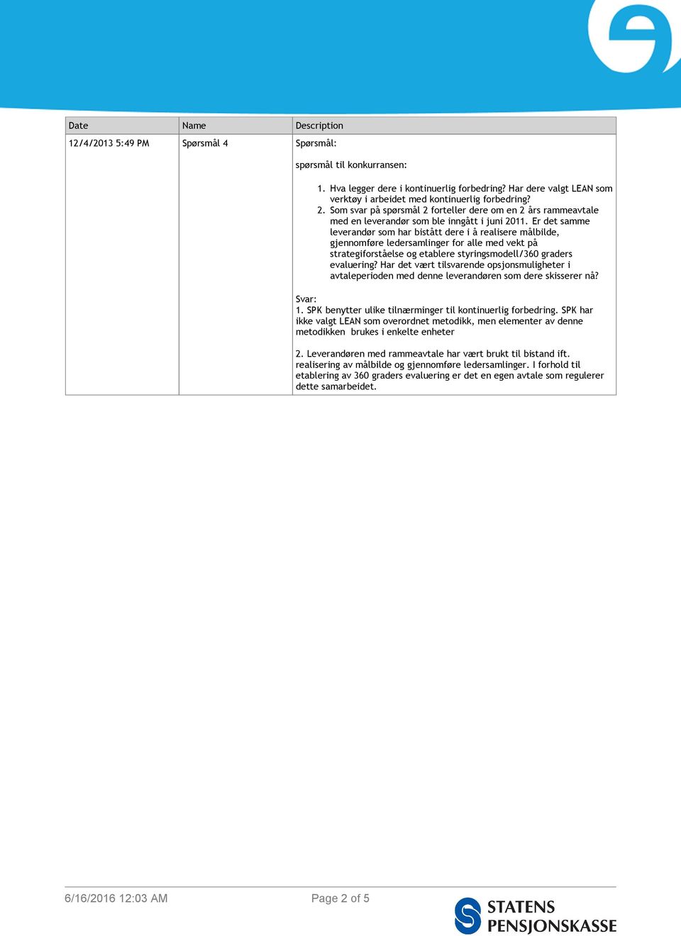 Er det samme leverandør som har bistått dere i å realisere målbilde, gjennomføre ledersamlinger for alle med vekt på strategiforståelse og etablere styringsmodell/360 graders evaluering?