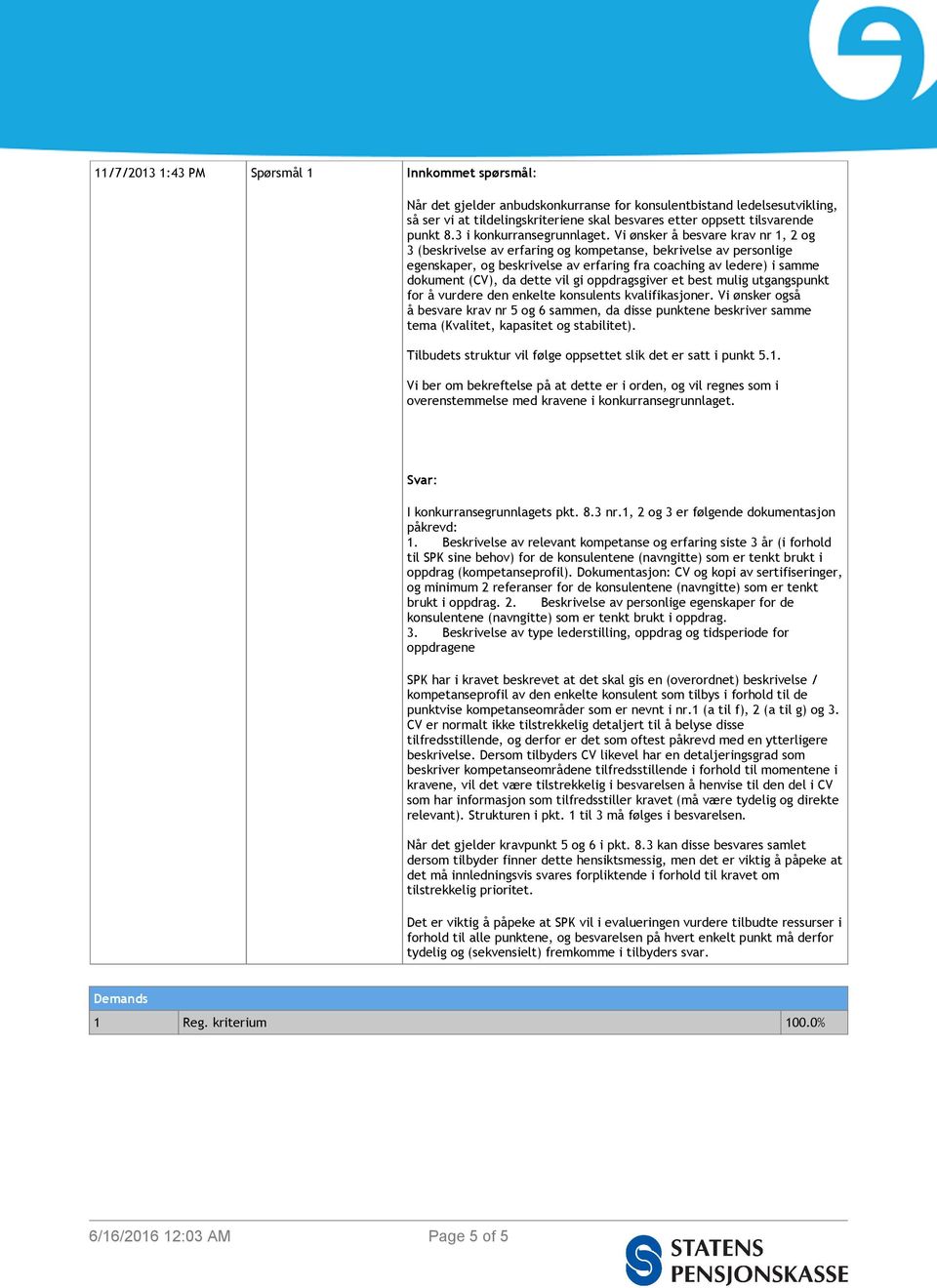 Vi ønsker å besvare krav nr 1, 2 og 3 (beskrivelse av erfaring og kompetanse, bekrivelse av personlige egenskaper, og beskrivelse av erfaring fra coaching av ledere) i samme dokument (CV), da dette