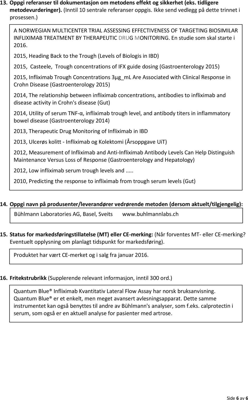 2015, Heading Back to the Trough (Levels of Biologis in IBD) 2015, Casteele, Trough concentrations of IFX guide dosing (Gastroenterology 2015) 2015, Infliximab Trough Concentrations 3µg_mL Are