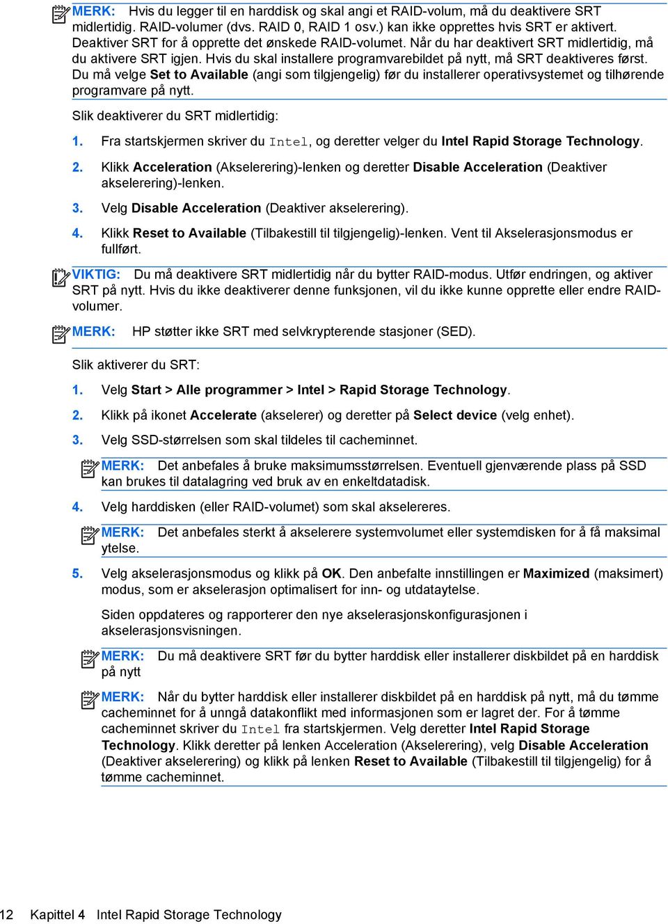 Du må velge Set to Available (angi som tilgjengelig) før du installerer operativsystemet og tilhørende programvare på nytt. Slik deaktiverer du SRT midlertidig: 1.