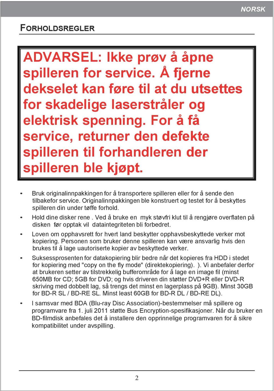 Originalinnpakkingen ble konstruert og testet for å beskyttes spilleren din under tøffe forhold. Hold dine disker rene.