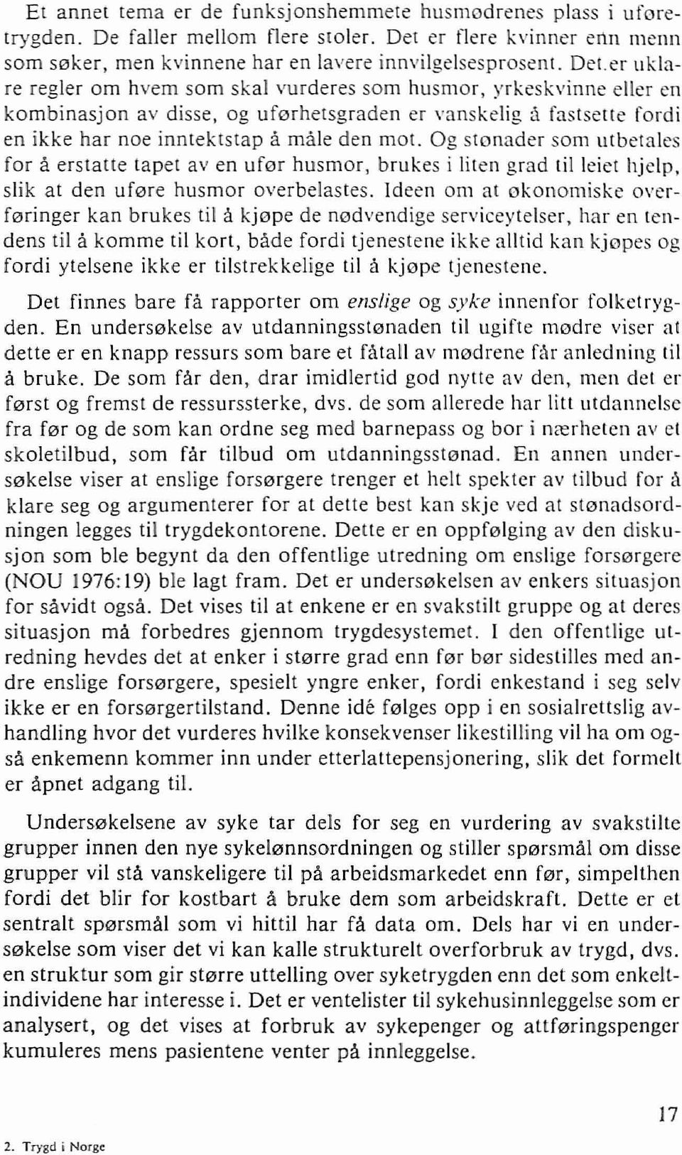 er uklare regler om hvem som skai vurderes som husmor, yrkeskvinne eller en kombinasjon av disse, og uf0rhetsgraden er vanskeiig a fastserte fordi en ikke har noe inntektstap amale den mot.