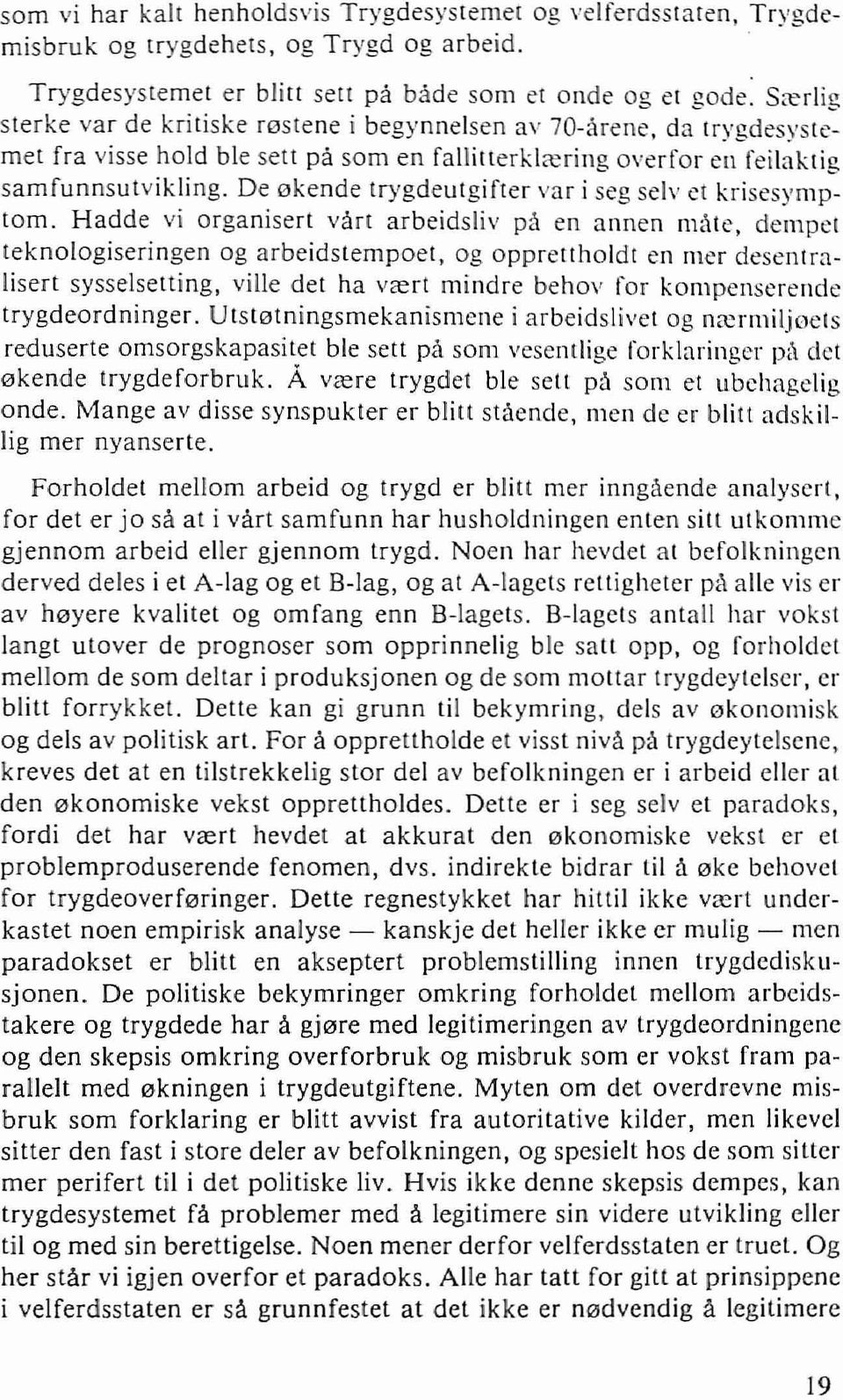 da trygdesystcmet fra visse hold ble sell pei som en fallillerkl<ering overfor e~l-feil~ktig sarnfunnsutvikling. De 0kende trygdeulgifler var i seg selv et krisesymplorn. Hadde vi organisert var!