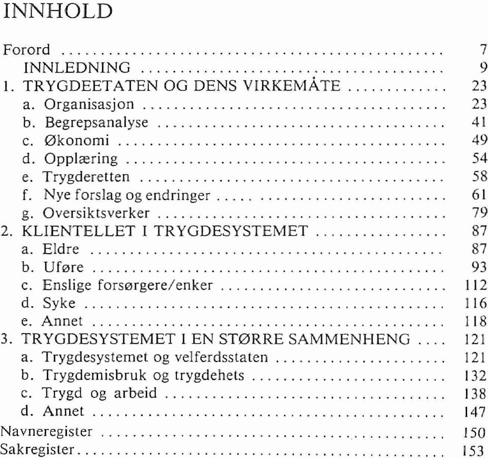 Enslige fors0rgere/enker............................. 112 d. Syke, 116 e. Annet,... 118 3. TRYGDESYSTEMET I EN ST0RRE SAMMENHENG... 121 a. Trygdesystemet og velferdsstaten,............. 121 b.