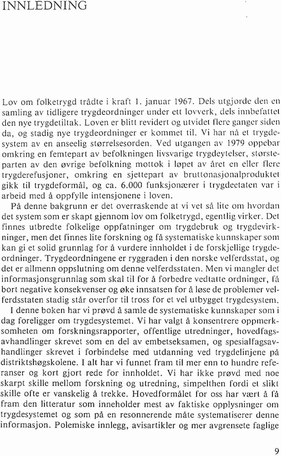 Ved utgungen av 1979 oppebar omkring en femtepart av befolkningen livsvarige lrygdeylelser, storslcparten av den 0vrige befolkning mo[tok i 10pel av,\rel en eller Clerc Irygderefusjoner, omkring en