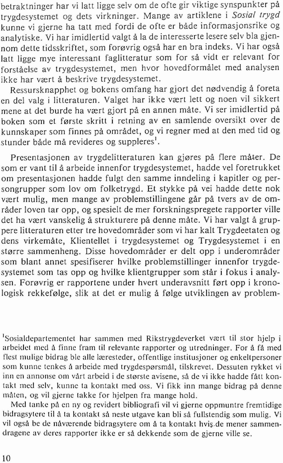 . Vi har imidlerlid valgt a la de inleresserte lesere selv bla gjennom delle tidsskriftet, sam for0vrig ogsa har en bra indeks.