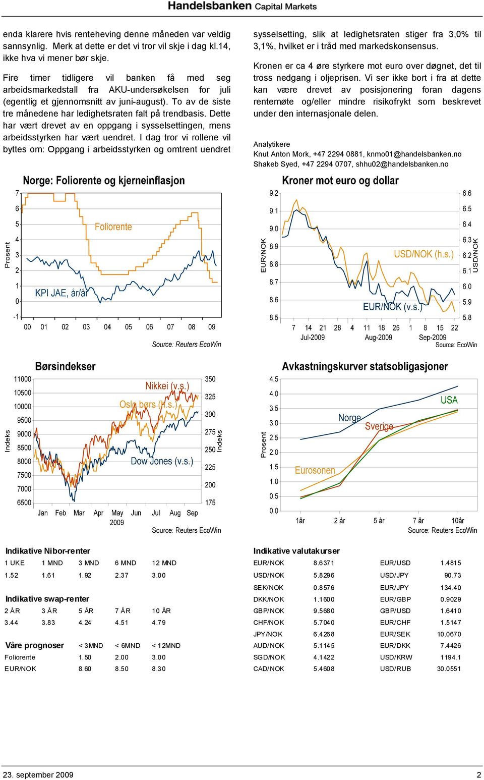 To av de siste tre månedene har ledighetsraten falt på trendbasis. Dette har vært drevet av en oppgang i sysselsettingen, mens arbeidsstyrken har vært uendret.