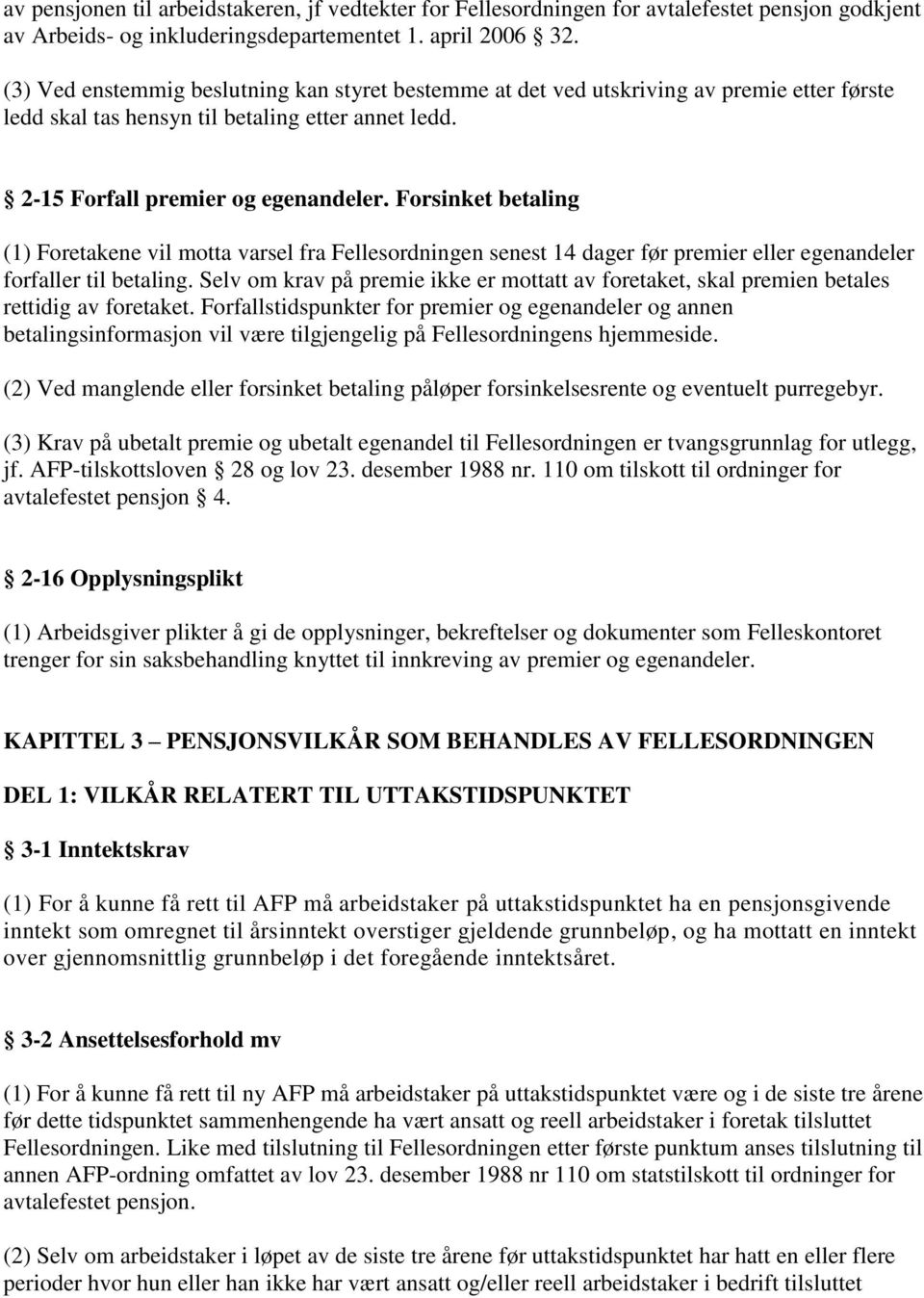 Forsinket betaling (1) Foretakene vil motta varsel fra Fellesordningen senest 14 dager før premier eller egenandeler forfaller til betaling.