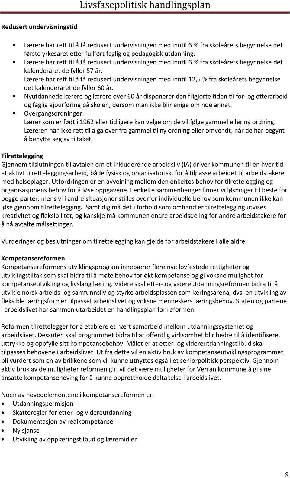 Lærere har re l å få redusert undervisningen med inn l 12,5 % fra skoleårets begynnelse det kalenderåret de fyller 60 år.