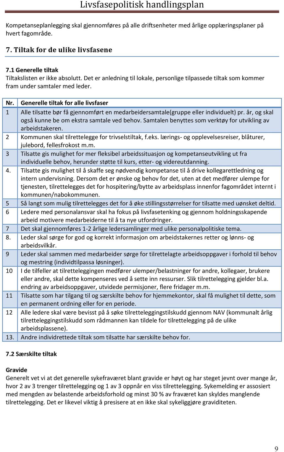 Generelle tiltak for alle livsfaser 1 Alle tilsatte bør få gjennomført en medarbeidersamtale(gruppe eller individuelt) pr. år, og skal også kunne be om ekstra samtale ved behov.