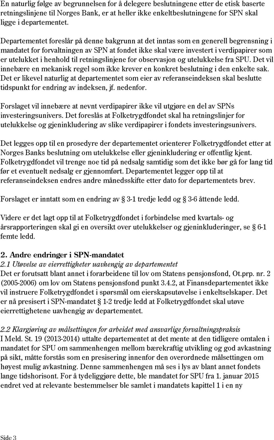 retningslinjene for observasjon og utelukkelse fra SPU. Det vil innebære en mekanisk regel som ikke krever en konkret beslutning i den enkelte sak.