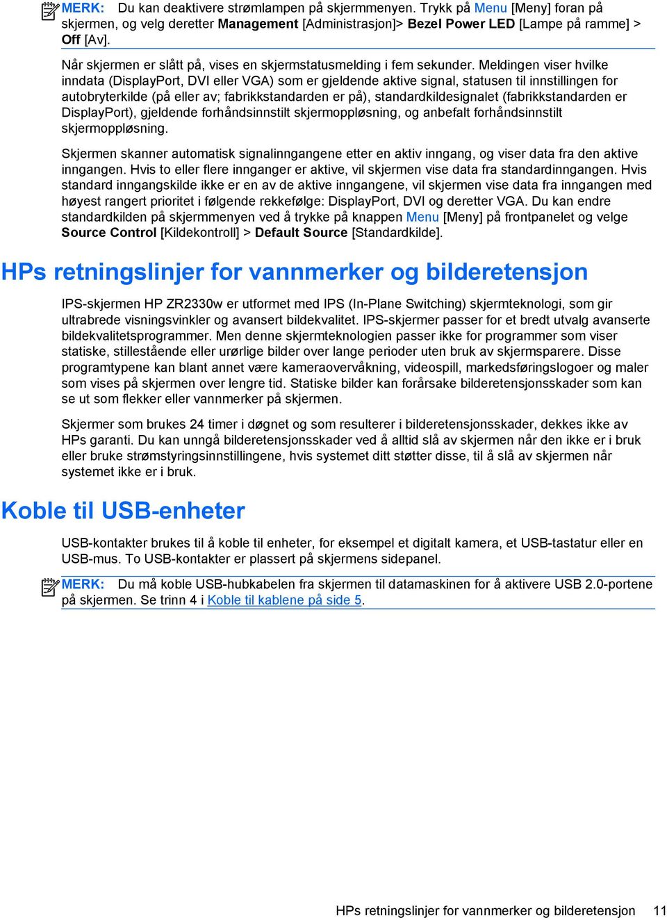 Meldingen viser hvilke inndata (DisplayPort, DVI eller VGA) som er gjeldende aktive signal, statusen til innstillingen for autobryterkilde (på eller av; fabrikkstandarden er på),