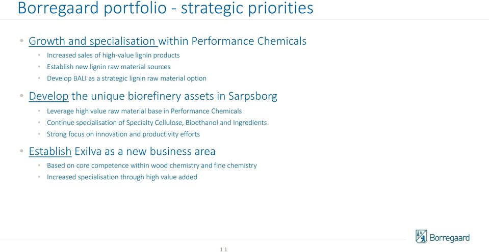 material base in Performance Chemicals Continue specialisation of Specialty Cellulose, Bioethanol and Ingredients Strong focus on innovation and productivity