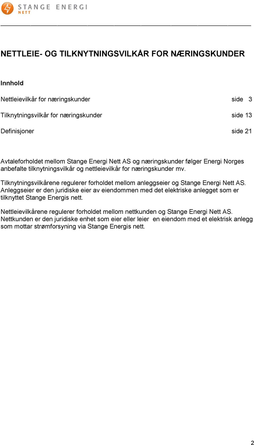 Tilknytningsvilkårene regulerer forholdet mellom anleggseier og Stange Energi Nett AS.