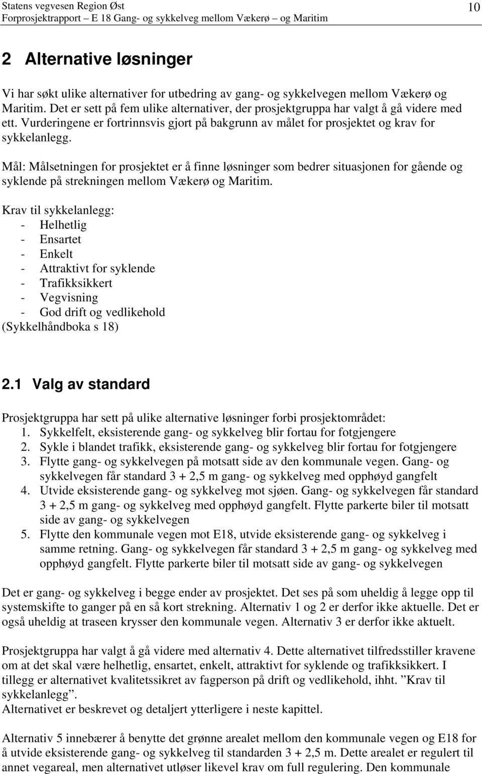 Mål: Målsetningen for prosjektet er å finne løsninger som bedrer situasjonen for gående og syklende på strekningen mellom Vækerø og Maritim.